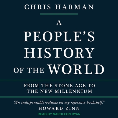 A People's History of the World: From the Stone Age to the New Millennium - Harman, Chris, and Ryan, Napoleon (Read by)
