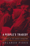 A People's Tragedy: A History of the Russian Revolution - Figes, Orlando, and Figes, Professor Orlando