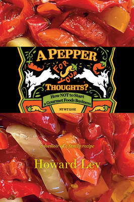 A Pepper for Your Thoughts?: Or How Not to Start a Gourmet Foods Business - Lev, Howard