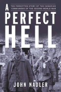 A Perfect Hell: The True Story of the Fssf, Forgotten Commandos of the Second World War