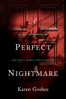 A Perfect Nightmare: My Glittering Marriage and How It Almost Cost Me My Life - Gosbee, Karen