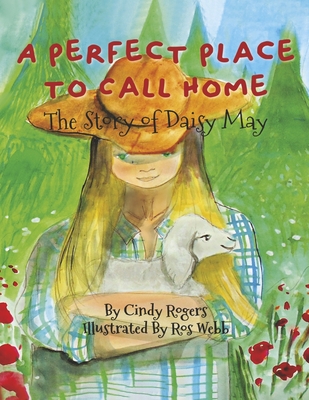 A Perfect Place to Call Home: The Story of Daisy May - Rogers, Cindy