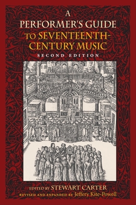 A Performer's Guide to Seventeenth-Century Music - Kite-Powell, Jeffery, and Sanford, Sally (Contributions by), and Carter, Stewart (Editor)