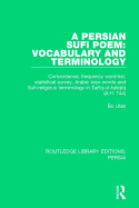 A Persian Sufi Poem: Vocabulary and Terminology: Concordance, frequency word-list, statistical survey, Arabic loan-words and Sufi-religious terminology in  ari q-ut-ta qi q (A.H. 744)