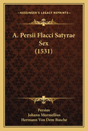 A. Persii Flacci Satyrae Sex (1531)