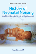 A Personal Essay on the History of Neonatal Nursing: Looking Back to See the Road Ahead