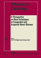 A Perspective on New Techniques in Congenital and Acquired Heart Disease: 4th Conference, Snowmass-at-Aspen, Aspen, Colo., January 1973