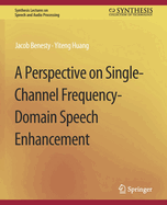 A Perspective on Single-Channel Frequency-Domain Speech Enhancement