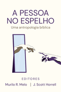 A Pessoa no Espelho: Uma antropologia b?blica