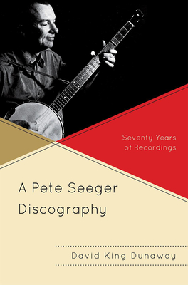 A Pete Seeger Discography: Seventy Years of Recordings - Dunaway, David King