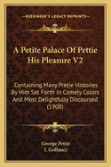 A Petite Palace Of Pettie His Pleasure V2: Containing Many Pretie Histories By Him Set Forth In Comely Colors And Most Delightfully Discoursed (1908)