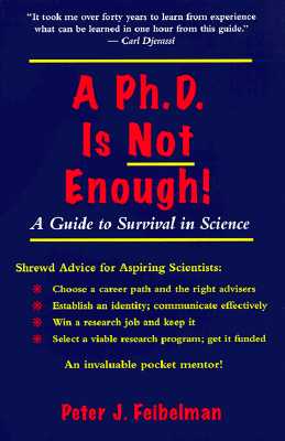 A PhD Is Not Enough: A Guide to Survival in Science - Feibelman, Peter J