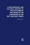 A Philosophical and Political History of the Settlements and Trade of the Europeans in the East and West Indies: Vol. 6