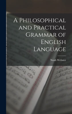 A Philosophical and Practical Grammar of English Language - Webster, Noah