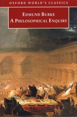 A Philosophical Enquiry Into the Origin of Our Ideas of the Sublime and Beautiful - Burke, Edmund, and Phillips, Adam (Editor)