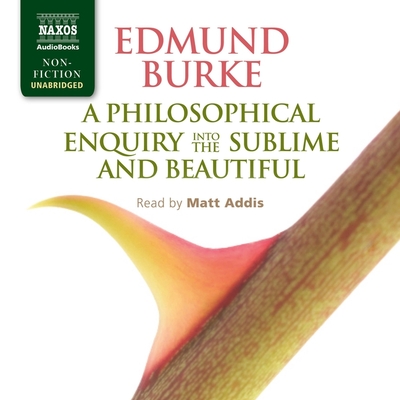 A Philosophical Enquiry Into the Origin of Our Ideas of the Sublime and Beautiful - Burke, Edmund, and Addis, Matt (Read by)