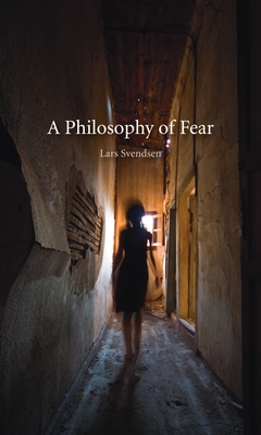 A Philosophy of Fear - Svendsen, Lars