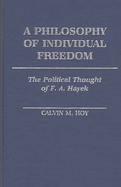 A Philosophy of Individual Freedom: The Political Thought of F. A. Hayek