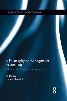 A Philosophy of Management Accounting: A Pragmatic Constructivist Approach - Nrreklit, Hanne (Editor)