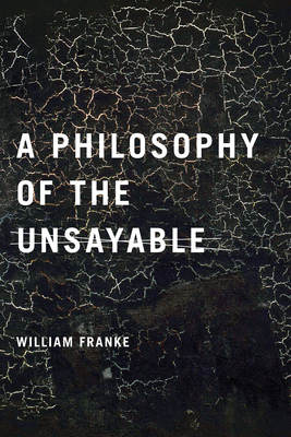 A Philosophy of the Unsayable - Franke, William