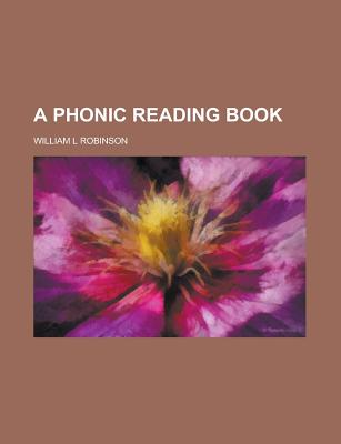 A Phonic Reading Book - Robinson, William L (Creator)