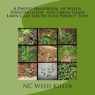 A Photo Handbook of Weeds Identification and Green Grass Lawn Care for Picture Perfect Turf - Nc Weed Killer (Photographer)