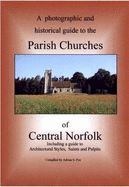 A Photographic and Historical Guide to the Parish Churches of Central Norfolk