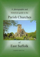 A Photographic and Historical Guide to the Parish Churches of East Suffolk