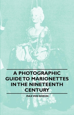 A Photographic Guide to Marionettes in the Nineteenth Century - Boehn, Max Von
