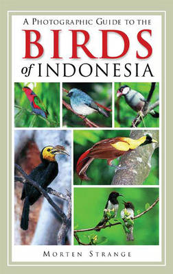 A Photographic Guide to the Birds of Indonesia - Strange, Morten