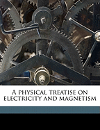 A Physical Treatise on Electricity and Magnetism