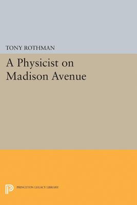 A Physicist on Madison Avenue - Rothman, Tony