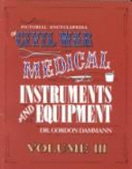 A Pictorial Encyclopedia of Civil War Medical Instruments and Equipment: Volume II - Dammann, Gordon