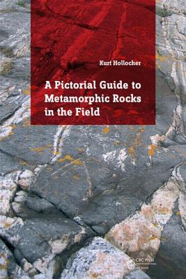 A Pictorial Guide to Metamorphic Rocks in the Field - Hollocher, Kurt