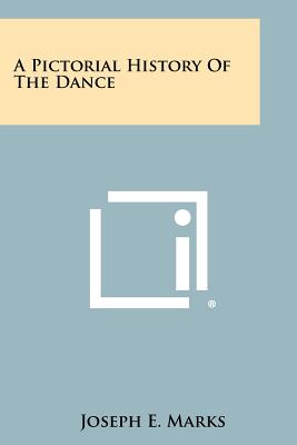 A Pictorial History Of The Dance - Marks, Joseph E