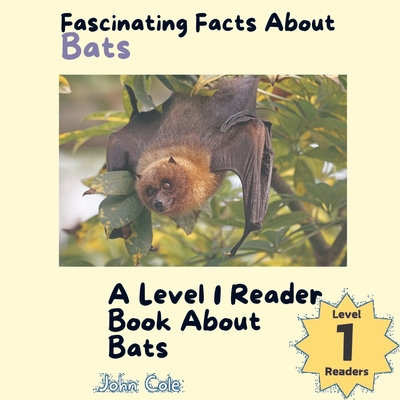 A Picture Book for Kids About Bats: Fascinating Facts for Kids About Bats - Cole, John