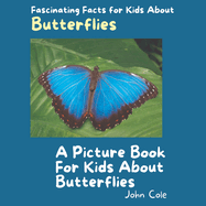 A Picture Book for Kids About Butterflies: Fascinating Facts for Kids About Butterflies