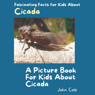 A Picture Book for Kids About Cicada: Fascinating Facts for Kids About Cicada