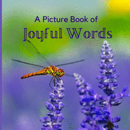 A Picture Book of Joyful Words: A Beautiful Picture and Large Print Book For Seniors With Alzheimer's or Dementia.