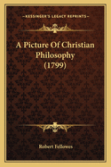 A Picture Of Christian Philosophy (1799)