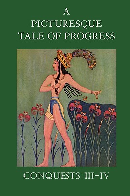 A Picturesque Tale of Progress: Conquests III-IV - Miller, Olive Beaupre, and Baum, Harry Neal