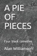 A Pie of Pieces: Four Black Comedies
