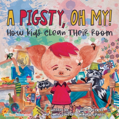 A Pigsty, Oh My! Children's Book: How kids clean their room - Gunter, Mr., and Books, Nate, Mr. (Editor)