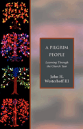 A Pilgrim People: Learning Through the Church Year