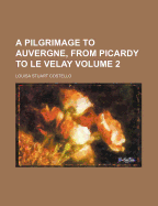 A Pilgrimage to Auvergne, from Picardy to Le Velay Volume 2