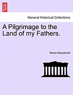 A Pilgrimage to the Land of My Fathers. - Margoliouth, Moses