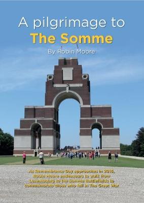 A Pilgrimage to the Somme - Moore, Robin