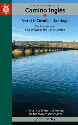 A Pilgrim's Guide to the Camino InglS: The English Way Also Known as the Celtic Camino - Brierley, John