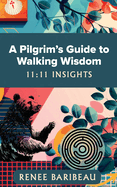 A Pilgrim's Guide to Walking Wisdom: 11:11 Insights