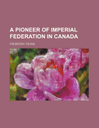 A Pioneer of Imperial Federation in Canada